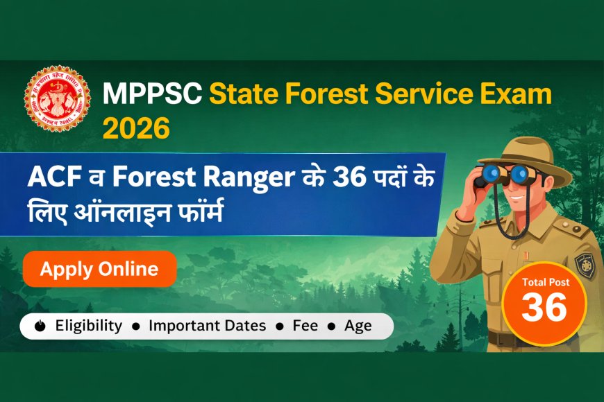 MPPSC State Forest Service Exam 2026 Online Form – Apply for 36 ACF & Forest Ranger Posts