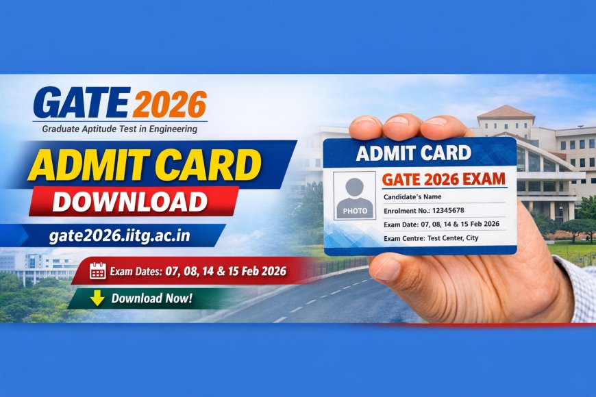 GATE 2026 Admit Card Download – Exam Date, Schedule @ gate2026.iitg.ac.in