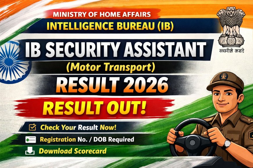 IB Security Assistant (Motor Transport) Result 2026 Out – Check IB SA MT Result Now